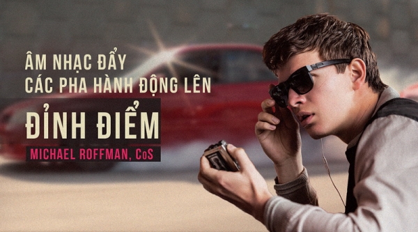 Baby Driver (Quái Xế Baby): Nhạc càng chất, vòng đua càng ngầu